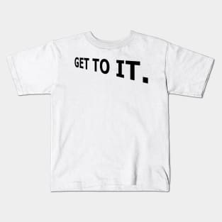 Get to it, Today, Stop Procrastination Kids T-Shirt